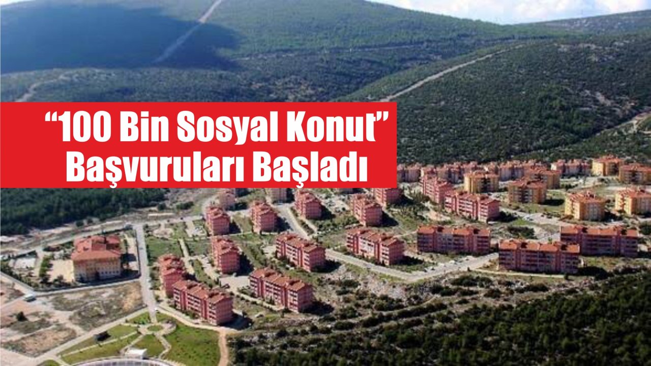 “100 Bin Sosyal Konut” Başvuruları Başladı