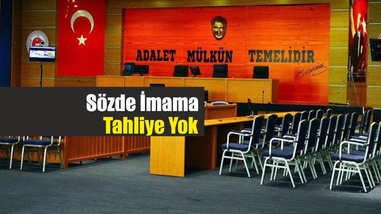 Sözde İmama Tahliye Yok