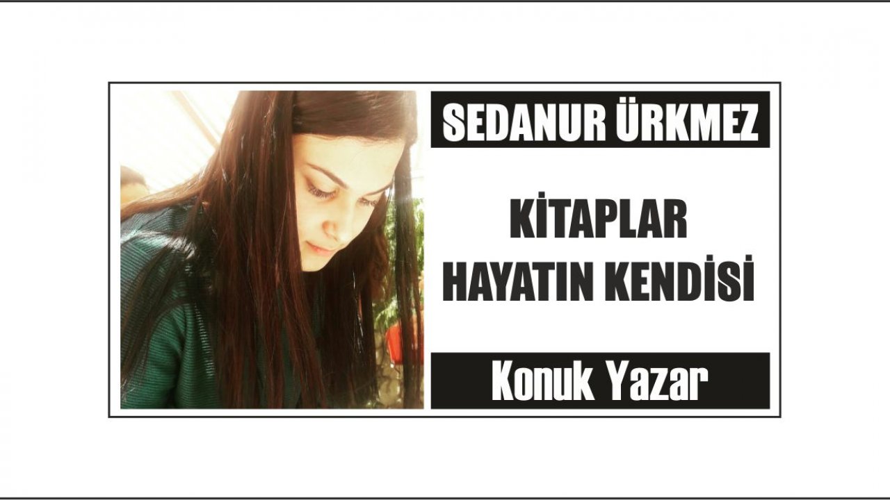 KİTAPLAR HAYATIN KENDİSİ