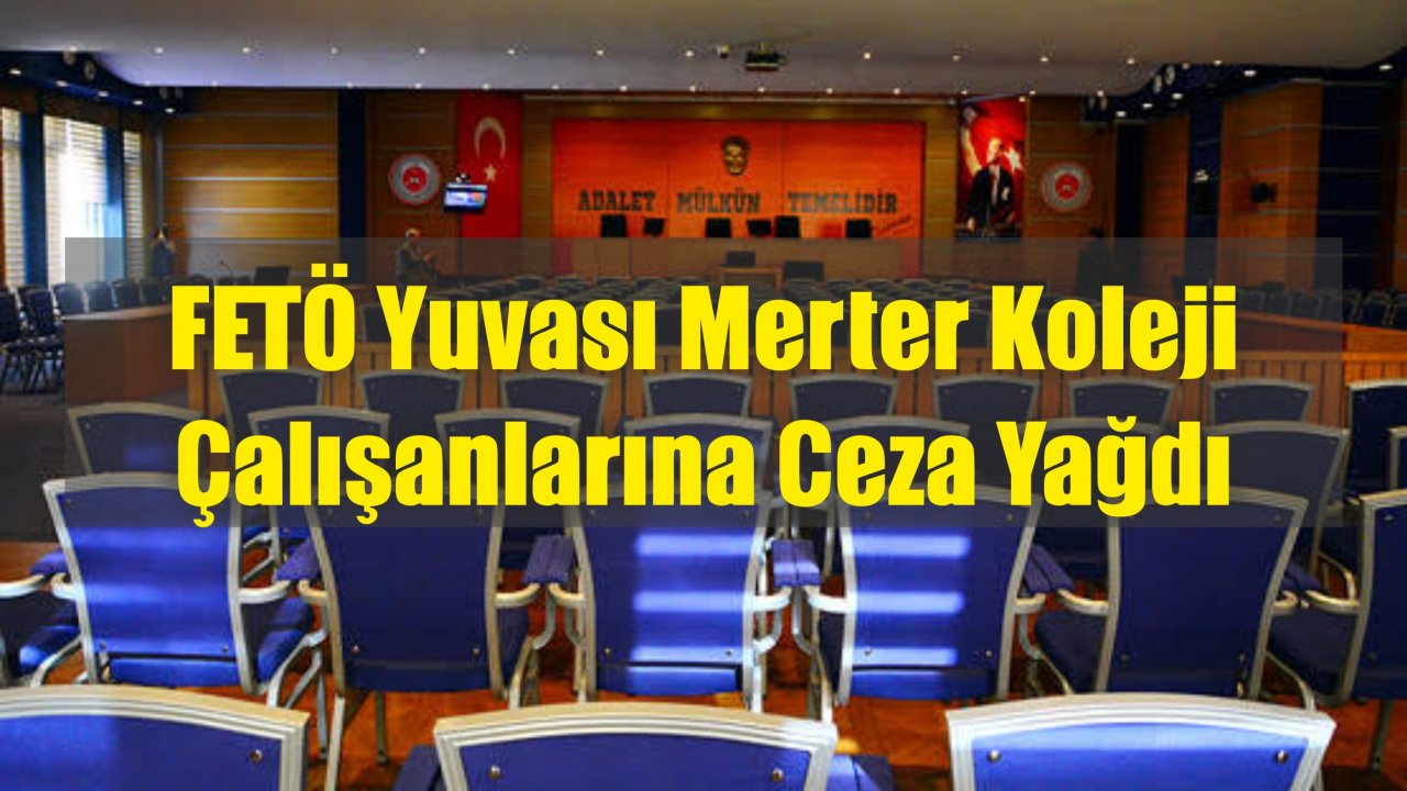 FETÖ Yuvası Merter Koleji Çalışanlarına Ceza Yağdı