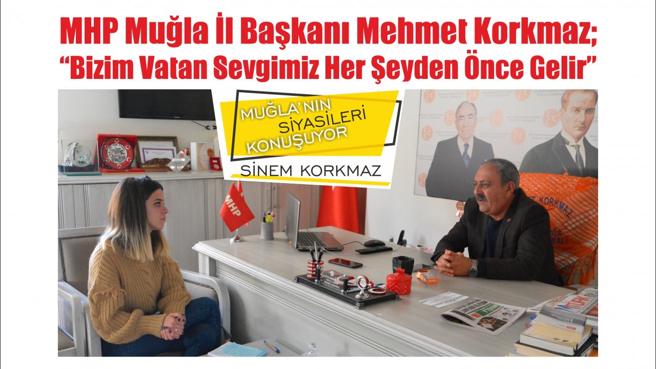 MHP Muğla İl Başkanı Mehmet Korkmaz; “Bizim Vatan Sevgimiz Her Şeyden Önce Gelir”