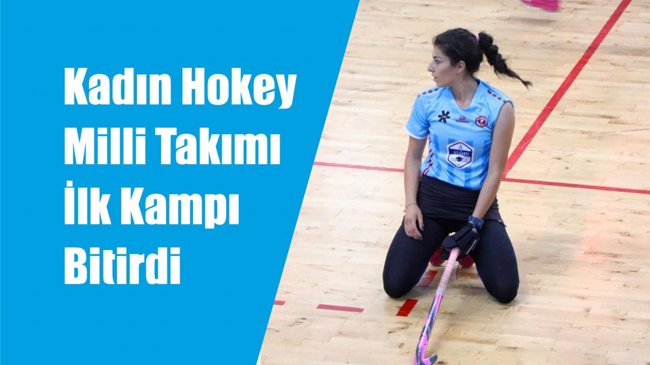 Kadın Hokey Milli Takımı İlk Kampı Bitirdi