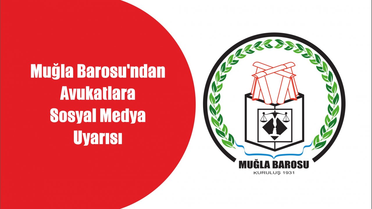 Muğla Barosu’ndan Avukatlara Sosyal Medya Uyarısı