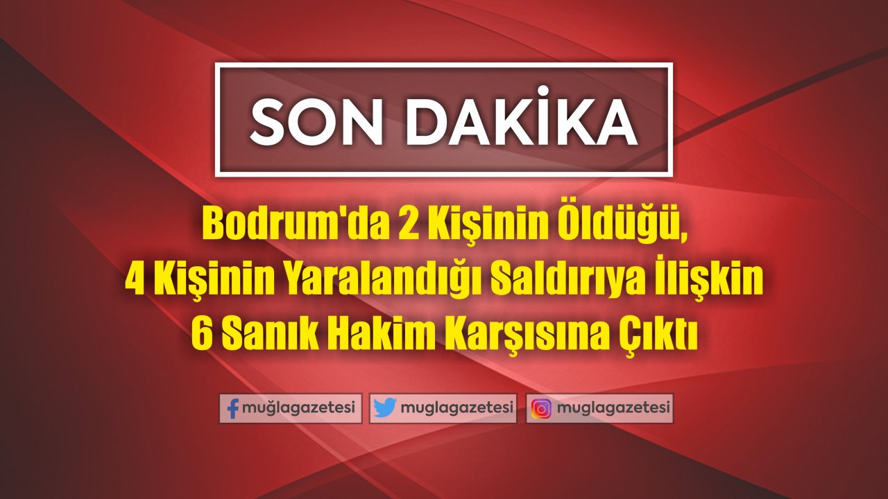Cinayet Davasındaki 6 Sanık Hakim Karşısına Çıktı