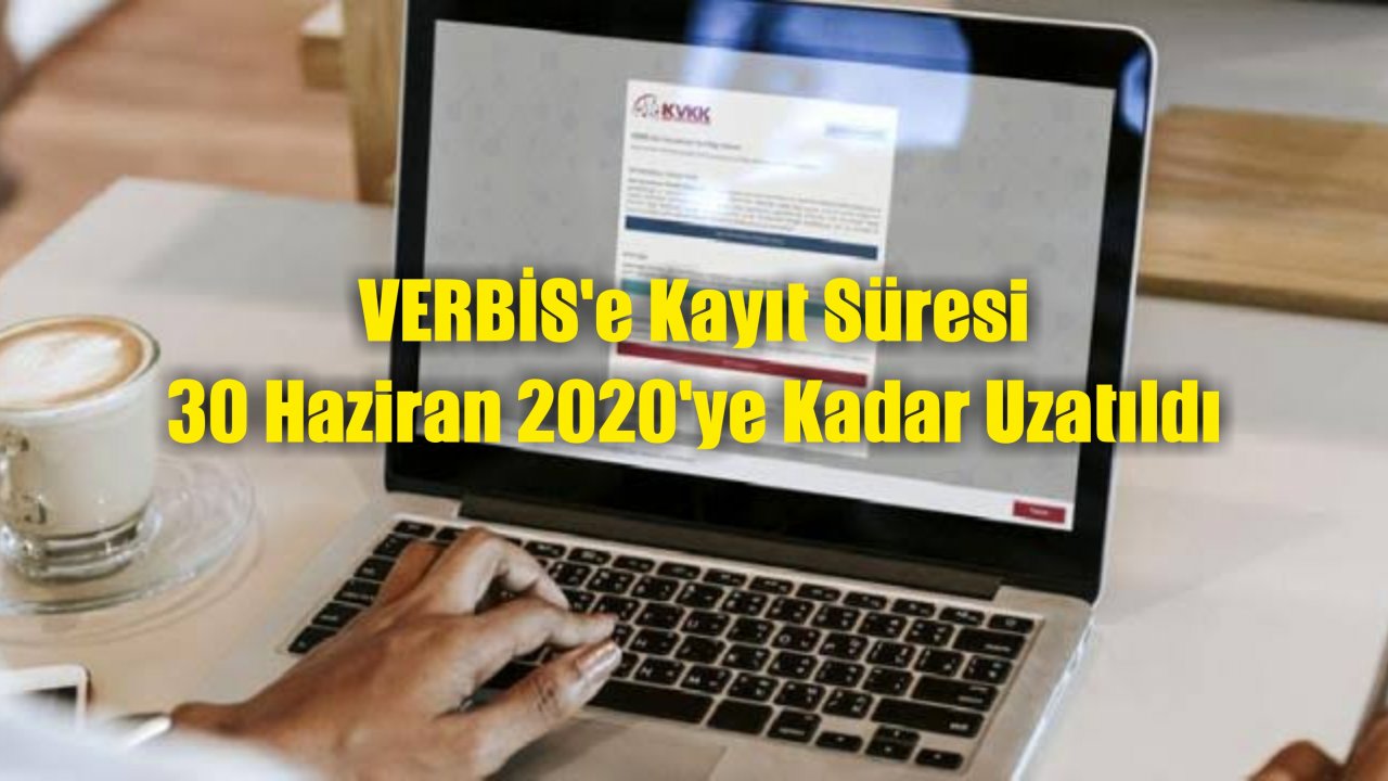 VERBİS'e Kayıt Süresi 30 Haziran 2020'ye Kadar Uzatıldı