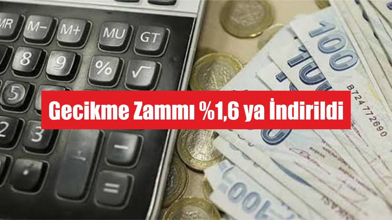 Gecikme Zammı %1,6 ya İndirildi