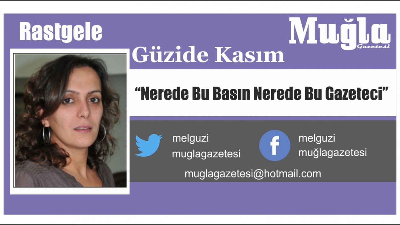 “Nerede Bu Basın Nerede Bu Gazeteci”