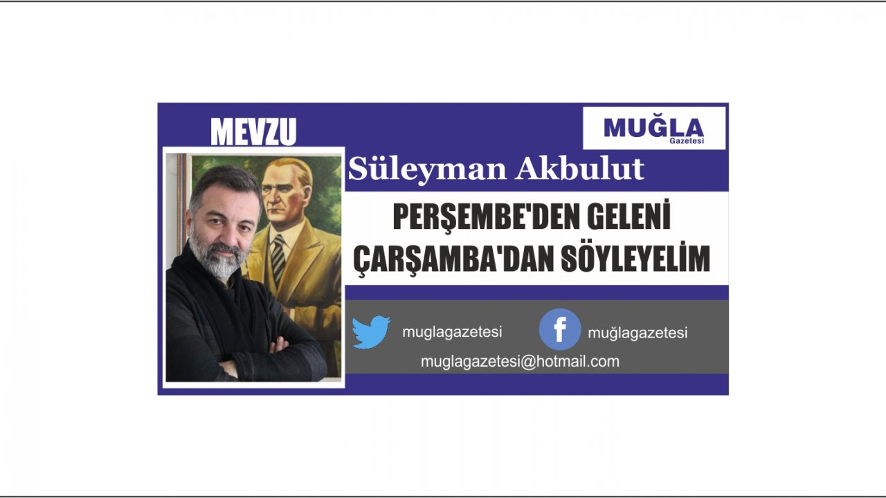PERŞEMBE’DEN GELENİ ÇARŞAMBA’DAN SÖYLEYELİM