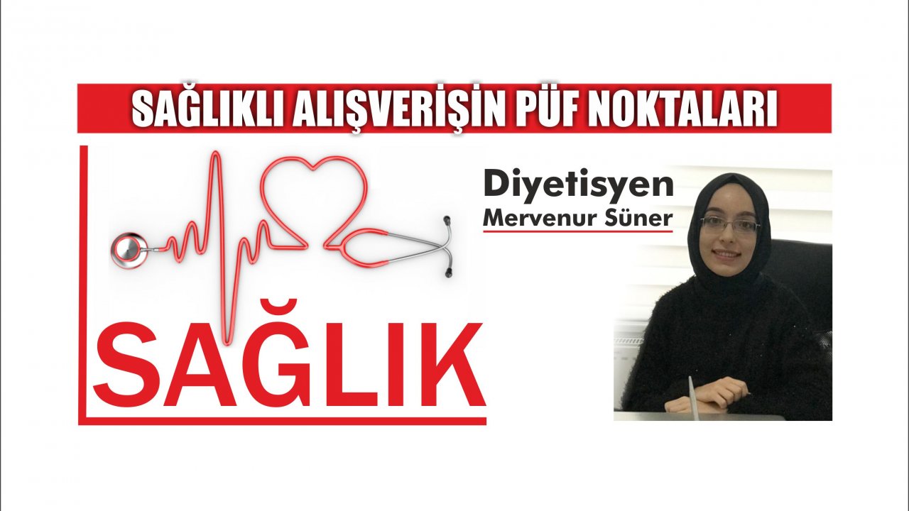 SAĞLIKLI ALIŞVERİŞİN PÜF NOKTALARI
