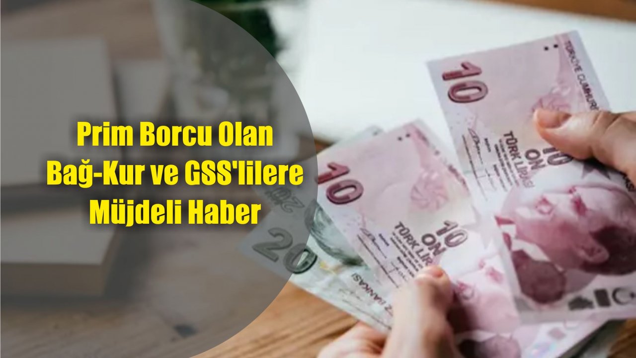 Prim Borcu Olan Bağ-Kur ve GSS'lilere Müjdeli Haber