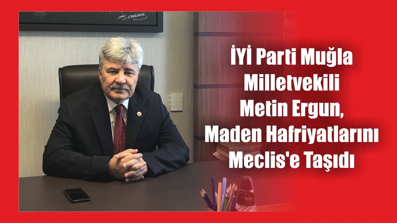 Ergun, Maden Hafriyatlarını Meclis’e Taşıdı