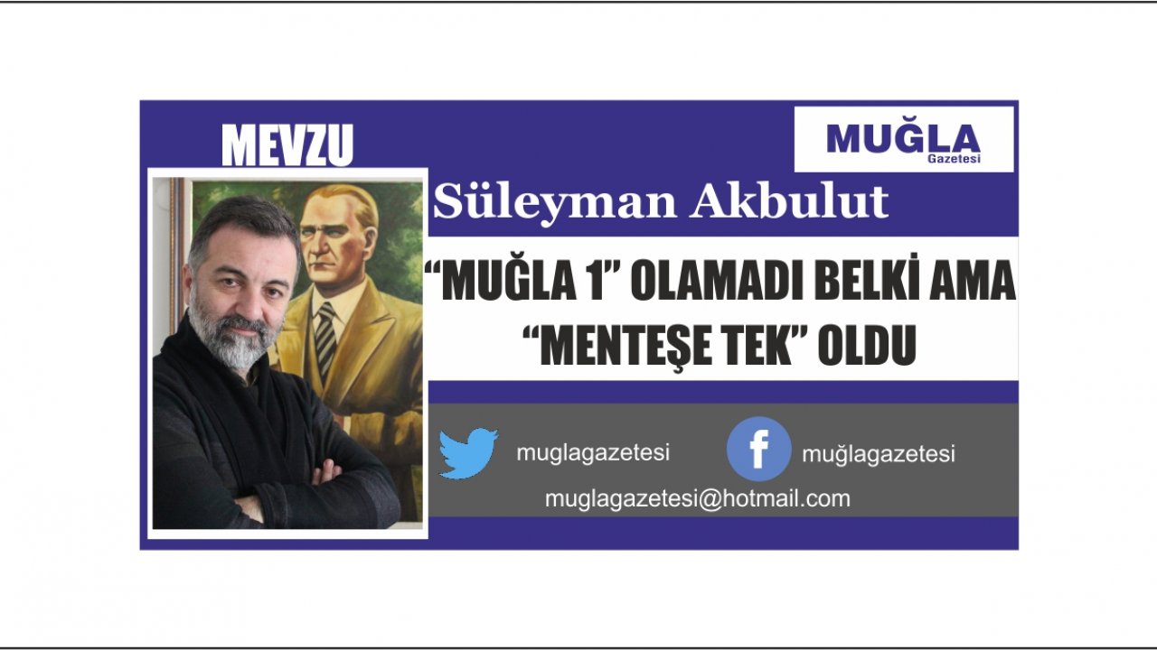 “MUĞLA 1” OLAMADI BELKİ AMA  “MENTEŞE TEK” OLDU