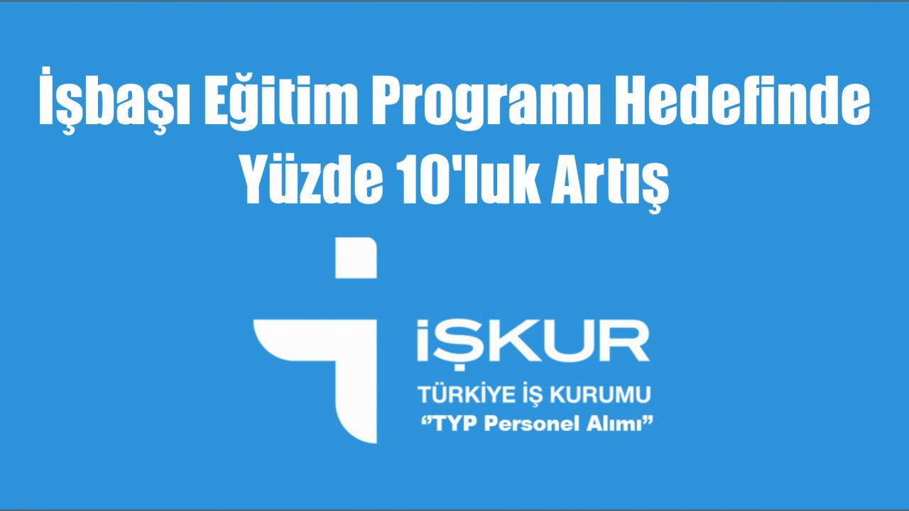 İşbaşı Eğitim Programı hedefinde Yüzde 10’luk artış