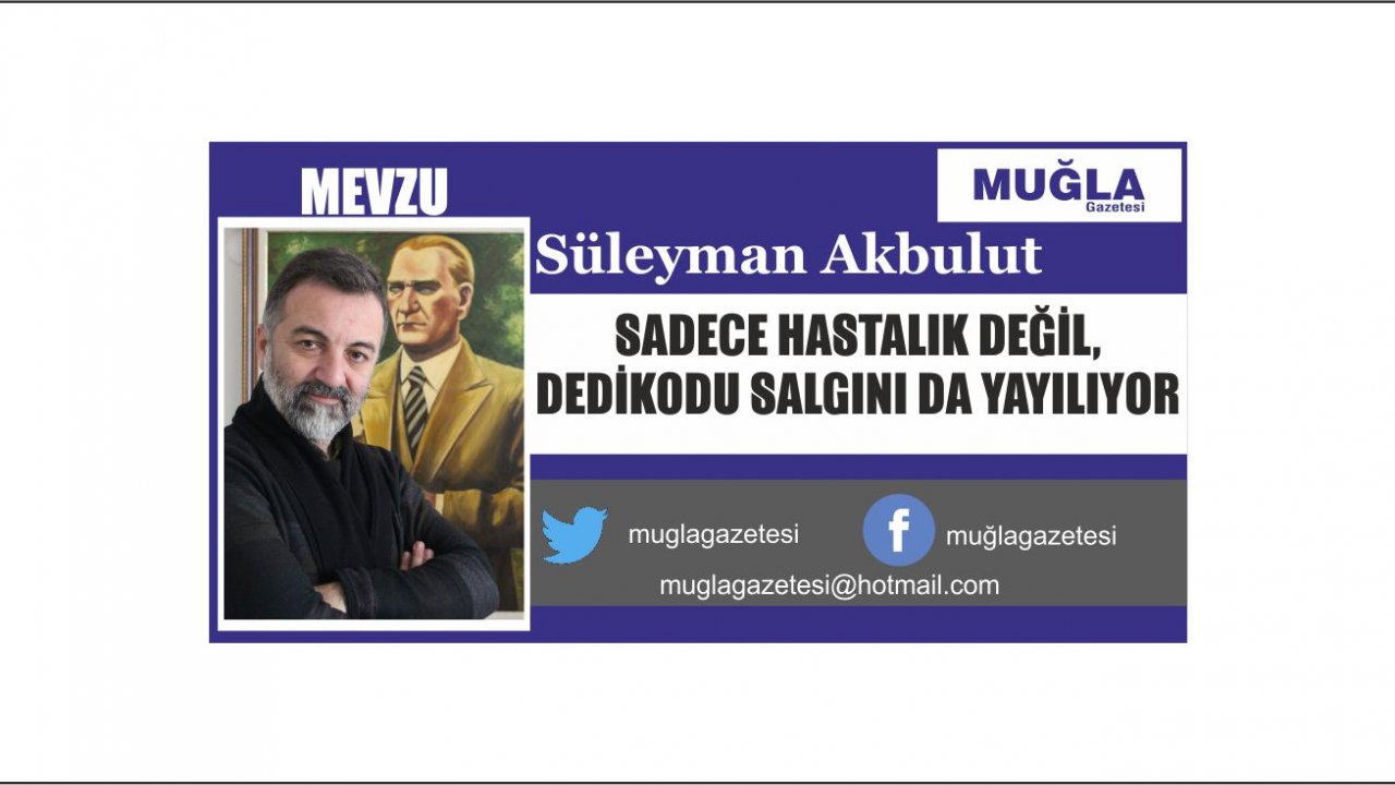 SADECE HASTALIK DEĞİL, DEDİKODU SALGINI DA YAYILIYOR