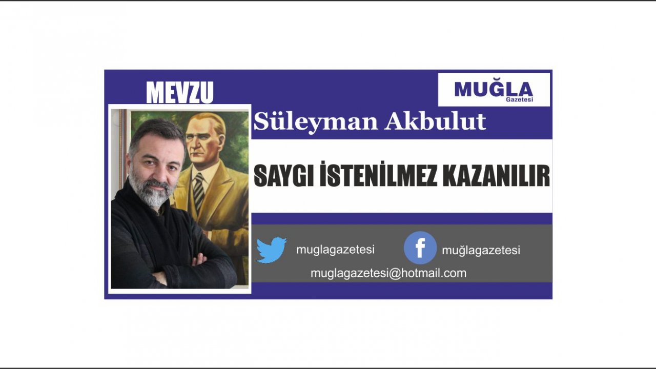 SAYGI İSTENİLMEZ KAZANILIR