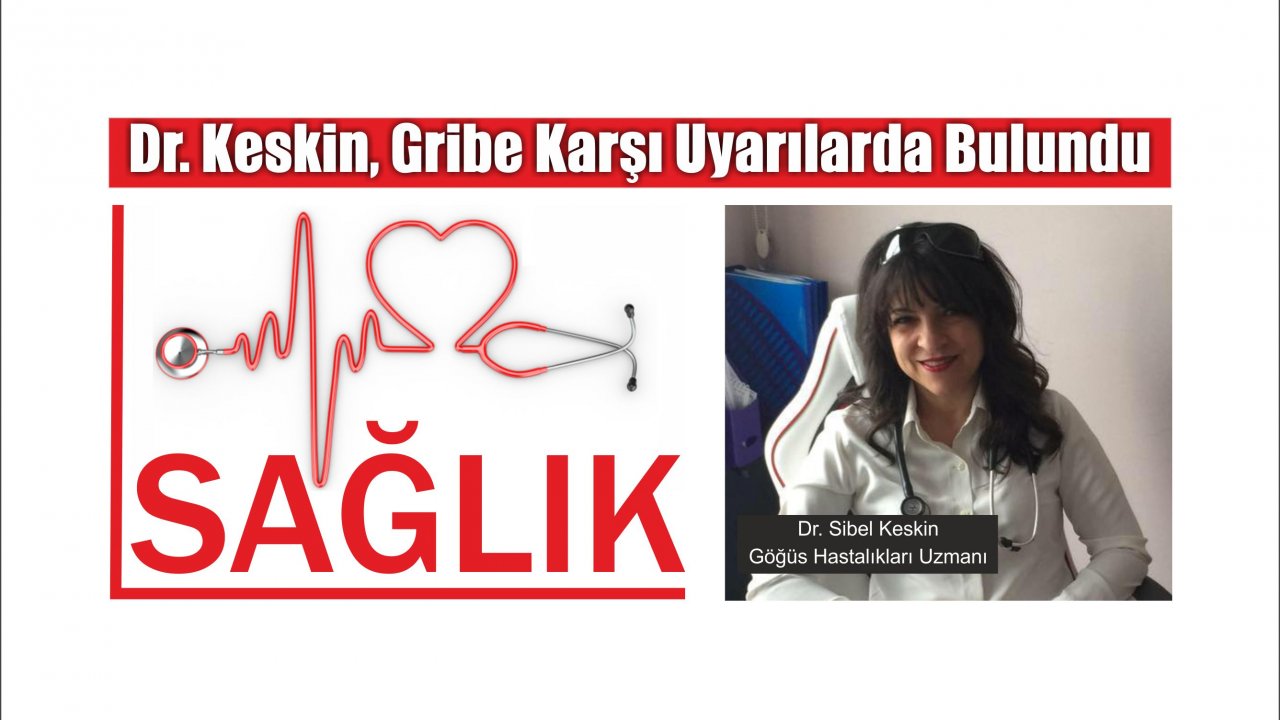 Dr. Keskin, Gribe Karşı Uyarılarda Bulundu