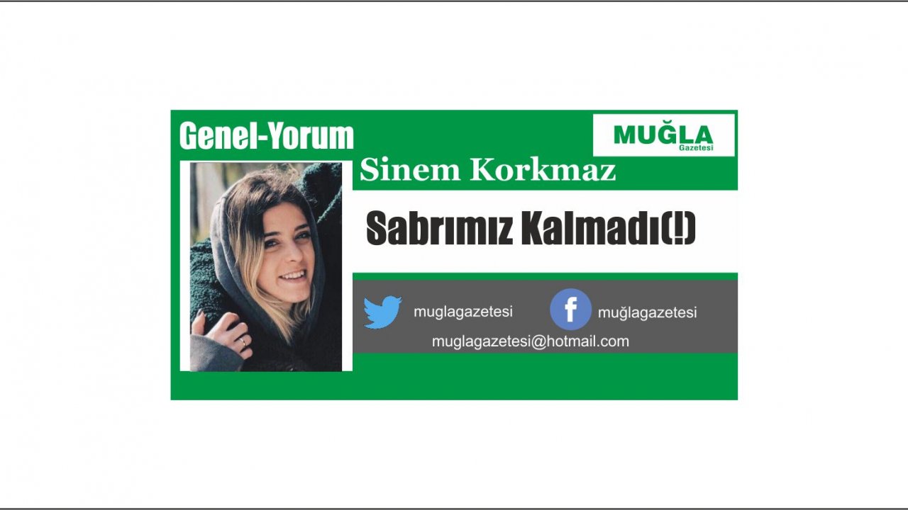 Sabrımız Kalmadı(!)