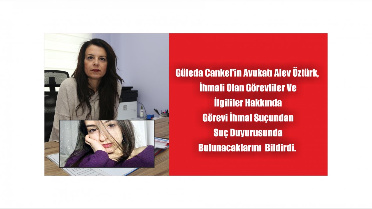 Güleda Cankel'in Öldürülmesiyle İlgili Görevliler Hakkında Suç Duyurusunda Bulunulacak