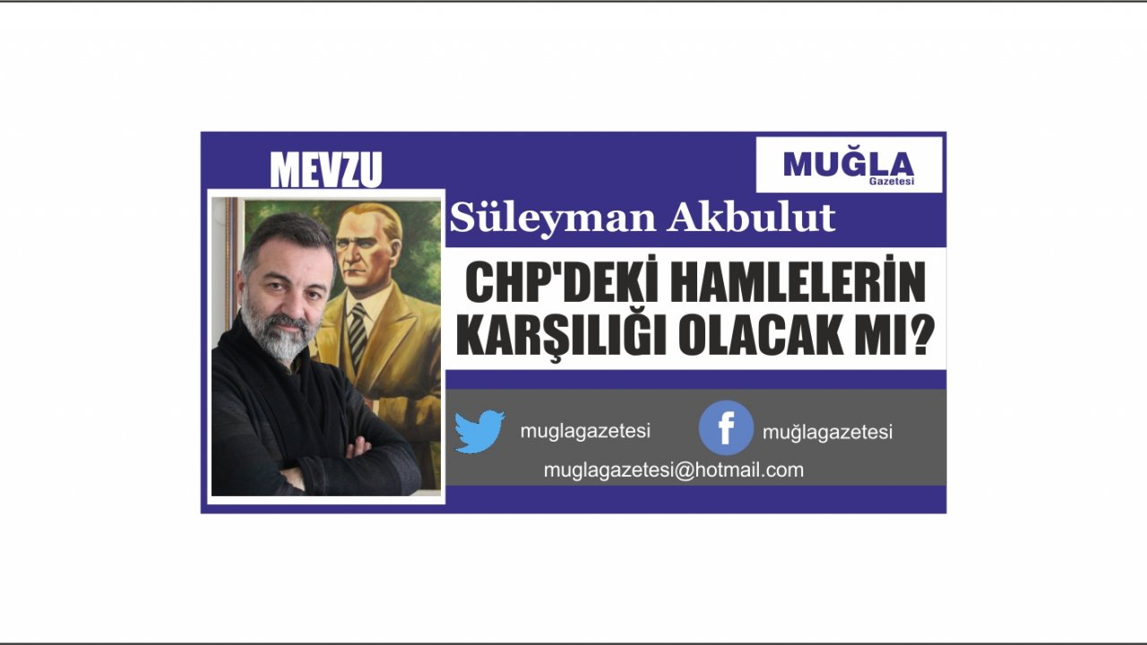 CHP’DEKİ HAMLELERİN KARŞILIĞI OLACAK MI?