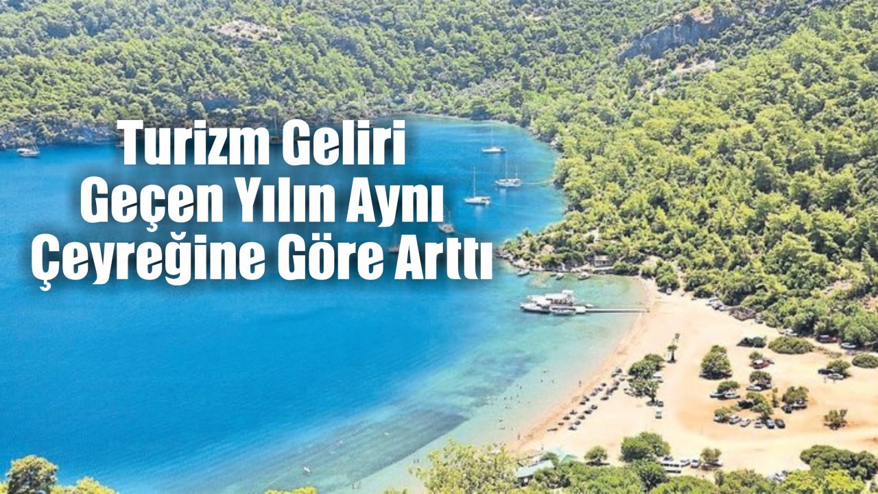 Turizm Geliri Geçen Yılın Aynı Çeyreğine Göre Arttı