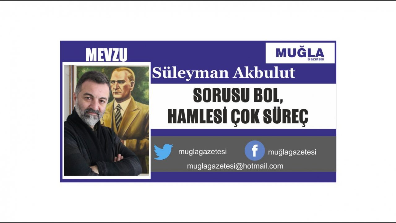 SORUSU BOL, HAMLESİ ÇOK SÜREÇ