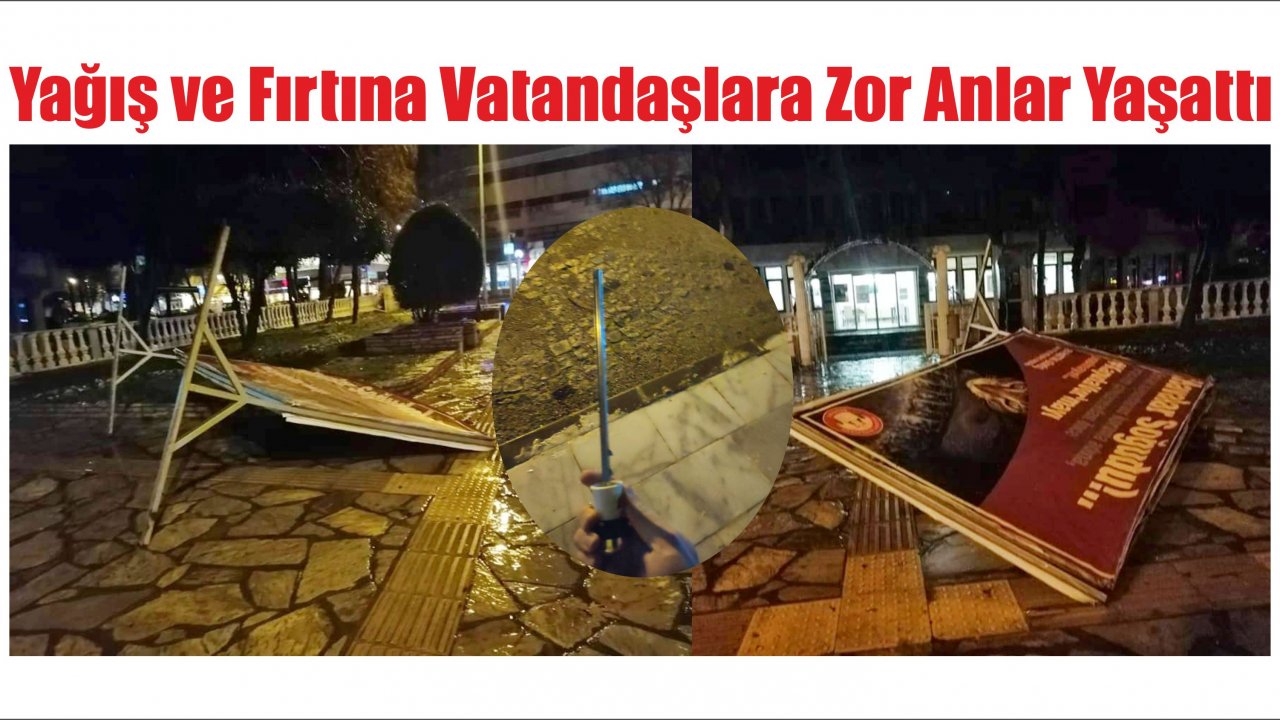 Yağış ve Fırtına Vatandaşlara Zor Anlar Yaşattı