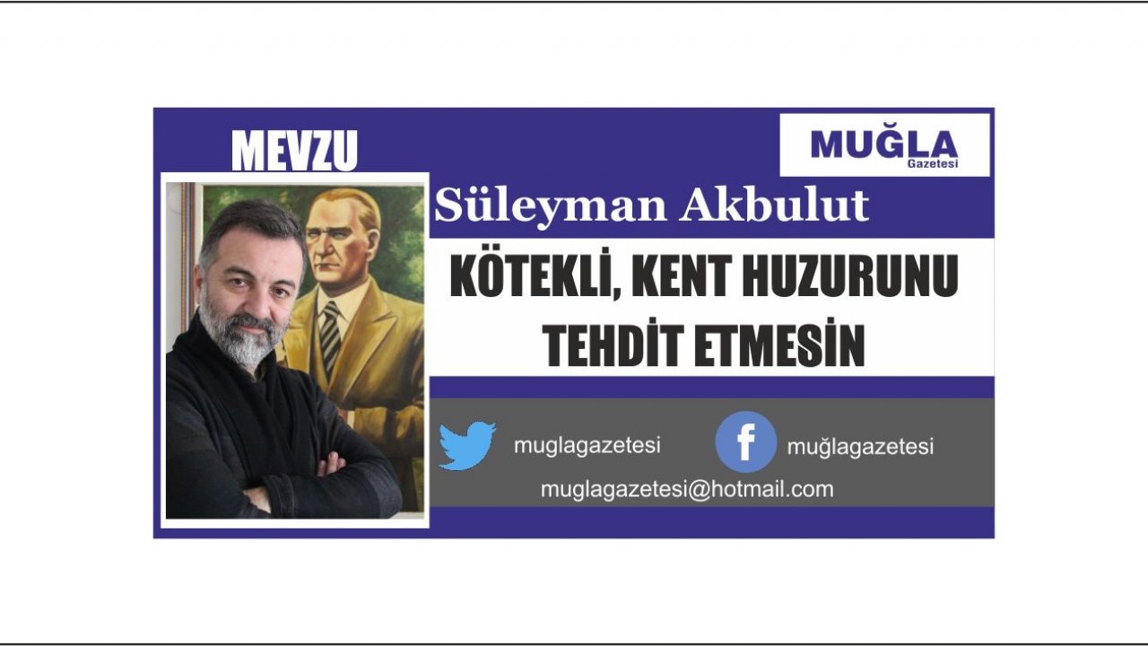 KÖTEKLİ, KENT HUZURUNU TEHDİT ETMESİN