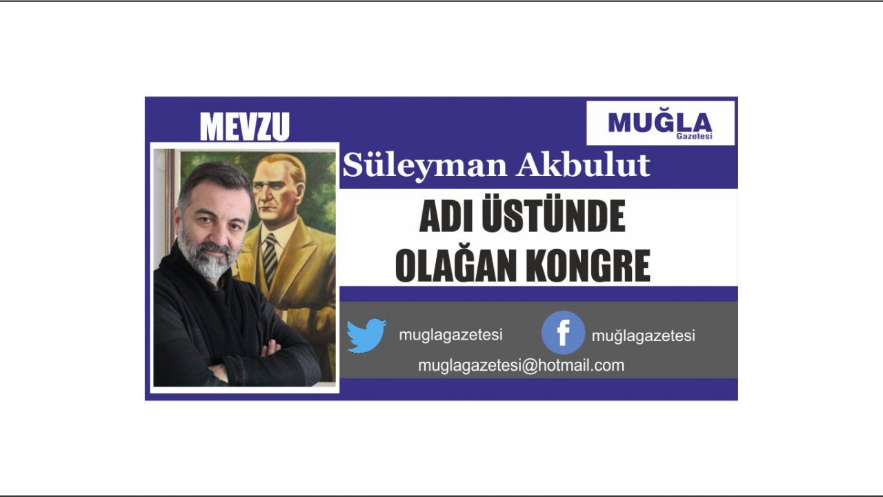 ADI ÜSTÜNDE OLAĞAN KONGRE