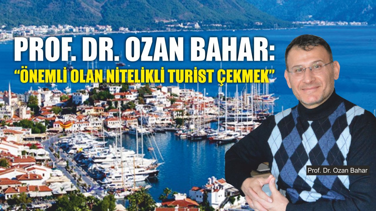 Prof. Dr. Ozan Bahar:  “Önemli olan nitelikli turist çekmek”