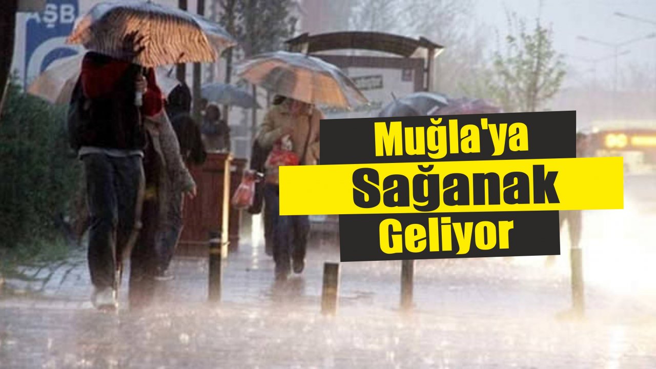 Muğla’ya Sağanak Geliyor