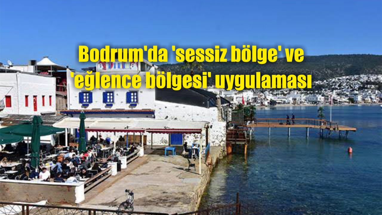 Bodrum'da 'sessiz bölge' ve 'eğlence bölgesi' uygulaması
