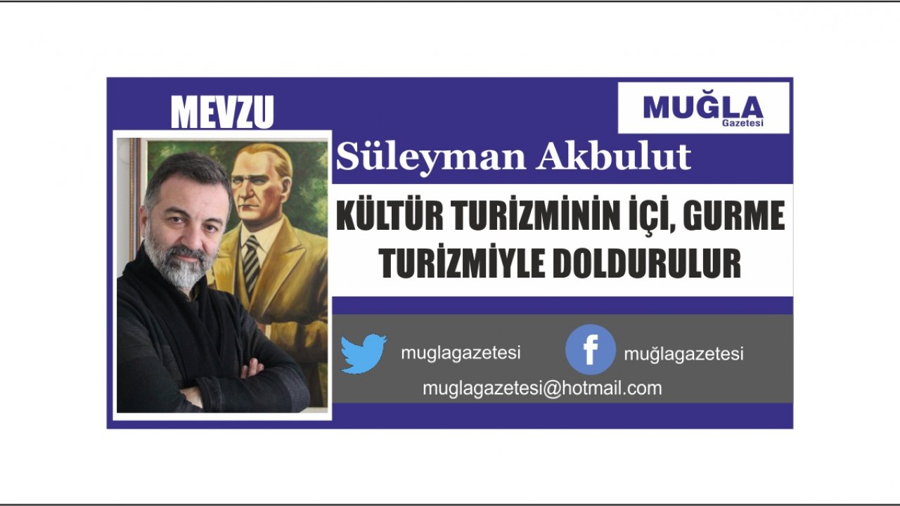 KÜLTÜR TURİZMİNİN İÇİ, GURME TURİZMİYLE DOLDURULUR