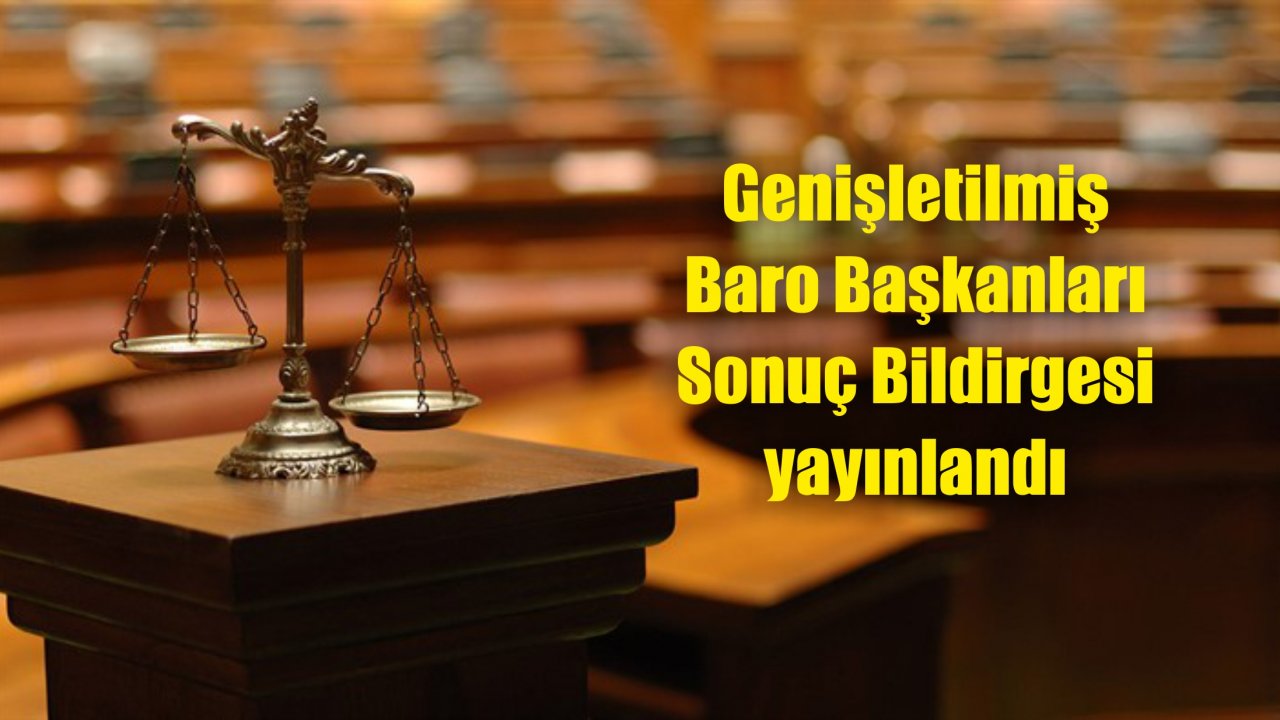 Genişletilmiş Baro Başkanları Sonuç Bildirgesi yayınlandı