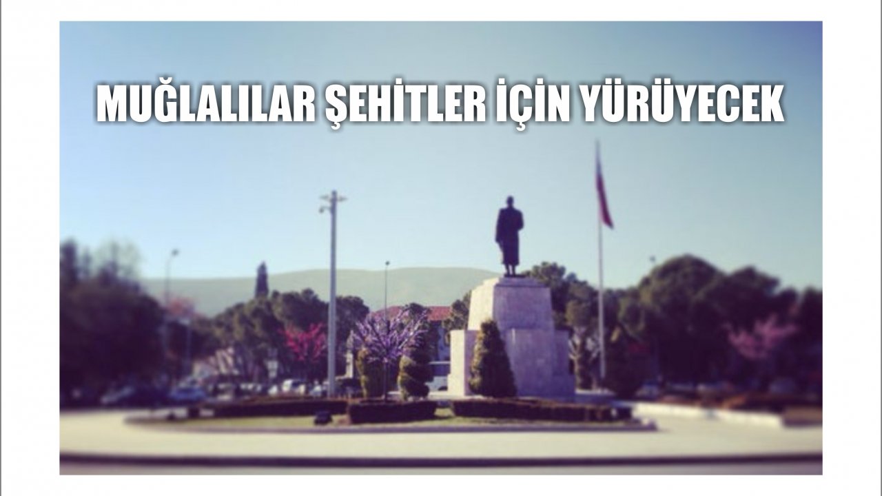Muğlalılar Şehitler için yürüyecek