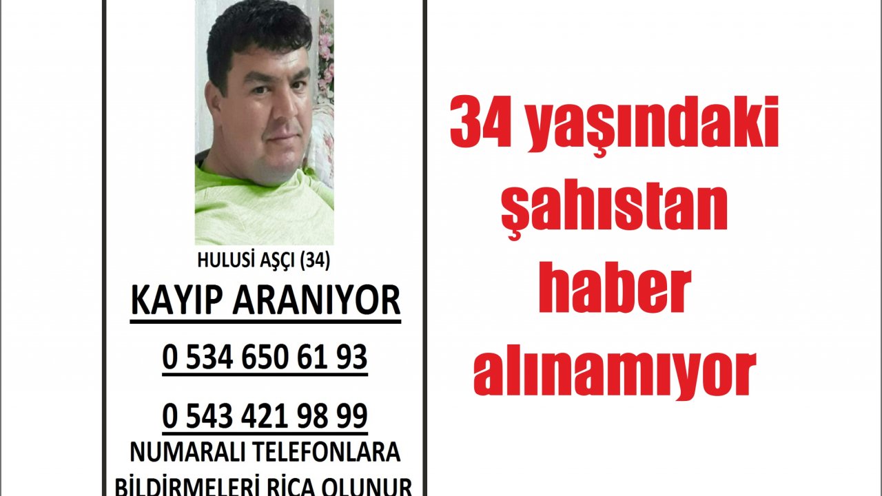 34 yaşındaki şahıstan haber alınamıyor