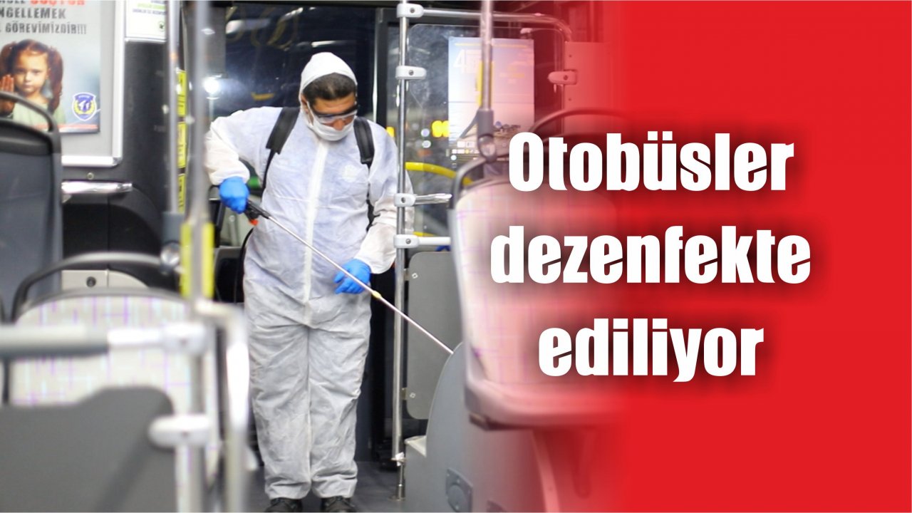 Otobüsler dezenfekte ediliyor