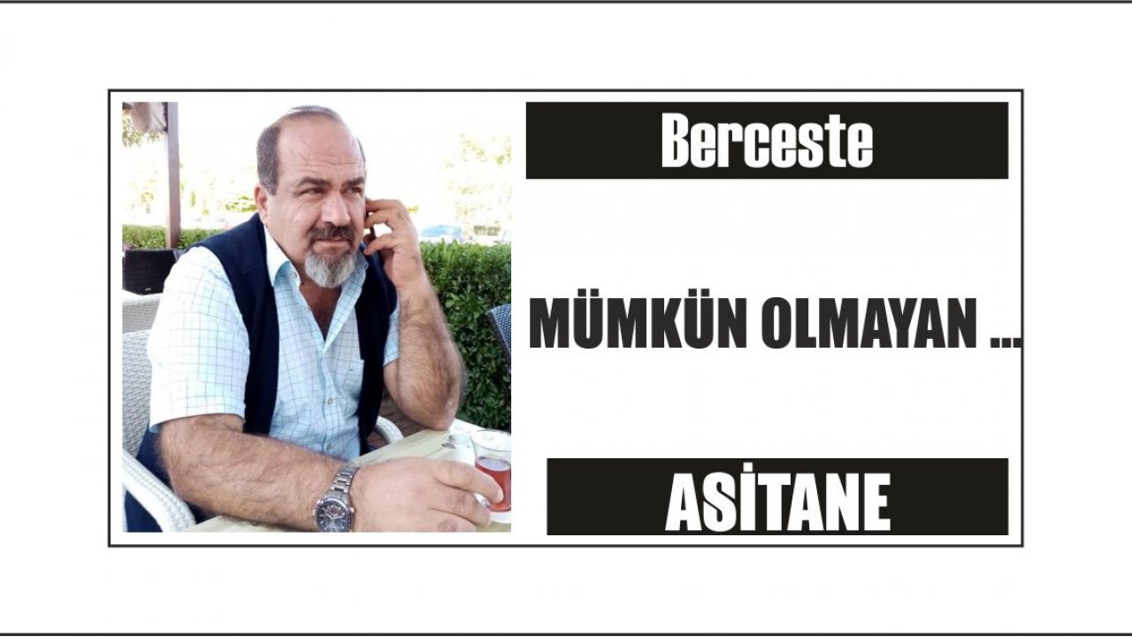 MÜMKÜN OLMAYAN …