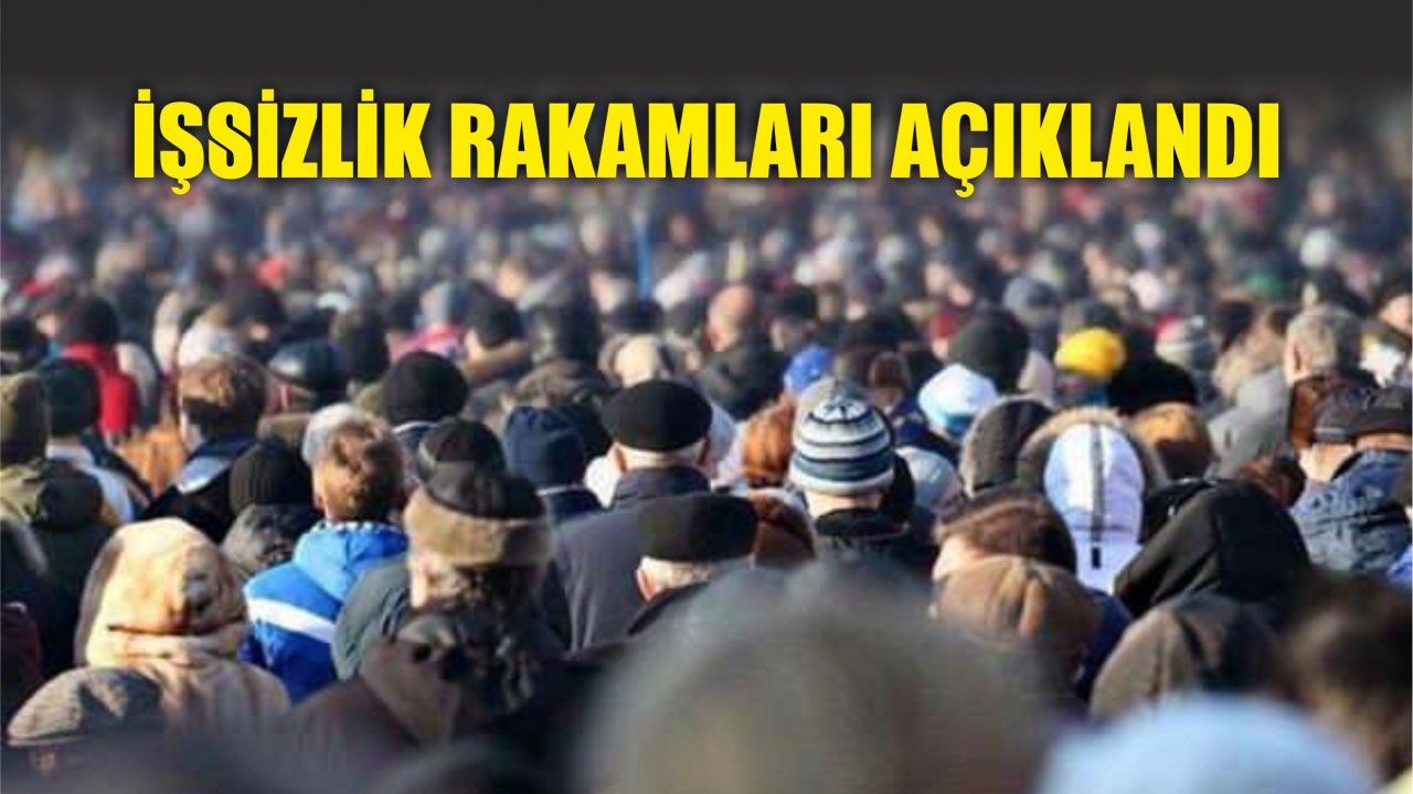 İşsizlik rakamları açıklandı