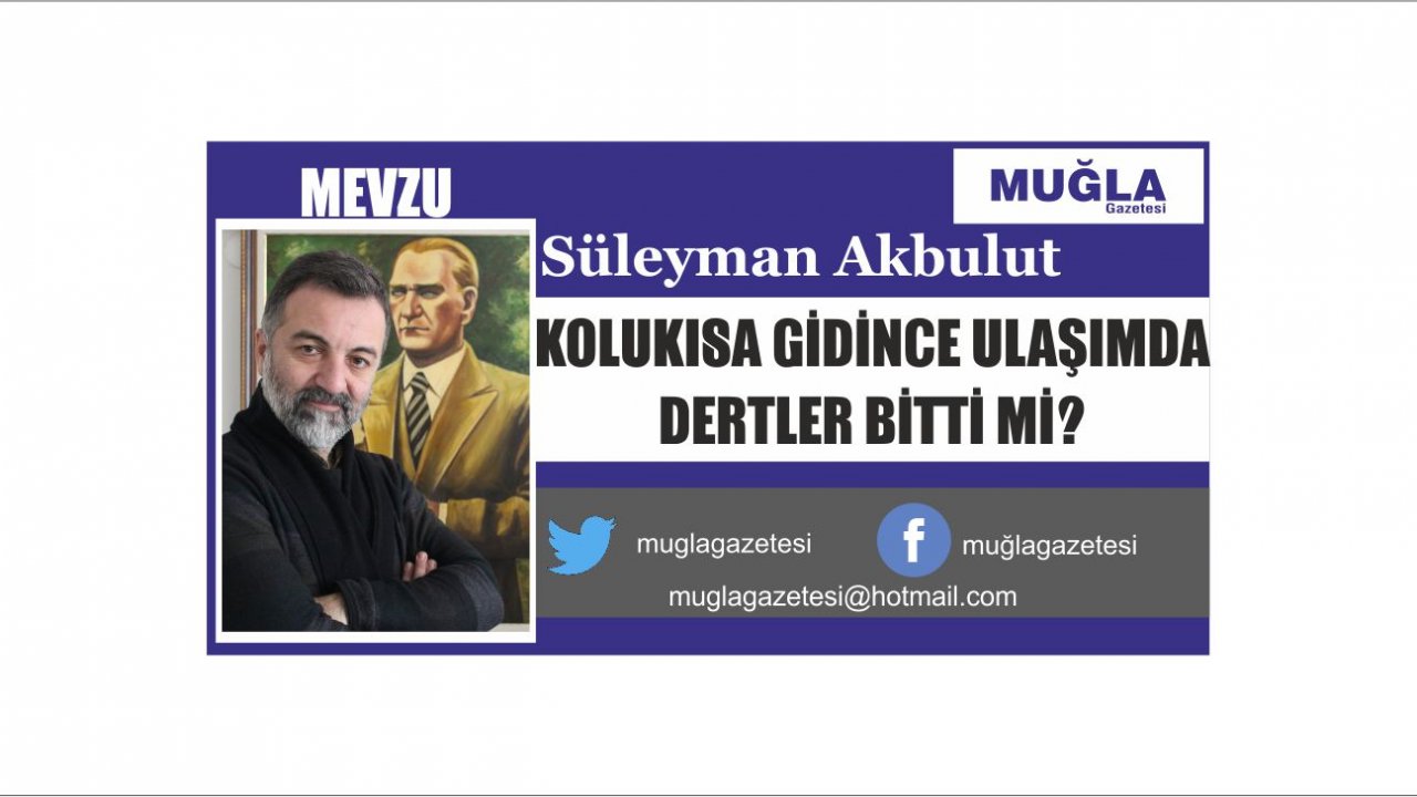 KOLUKISA GİDİNCE ULAŞIMDA DERTLER BİTTİ Mİ?