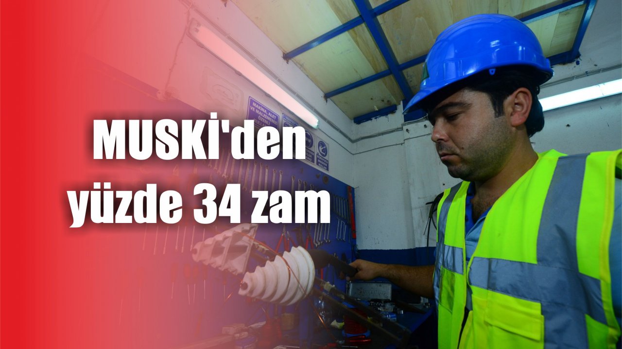 MUSKİ’den yüzde 34 zam