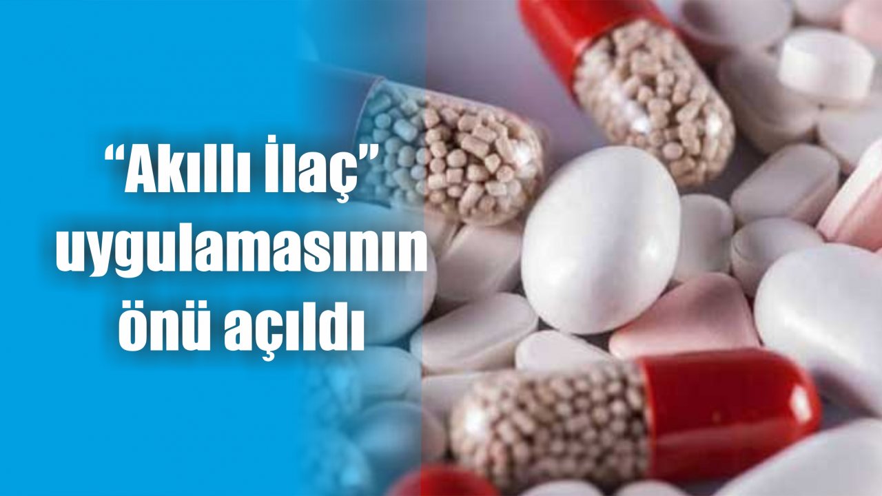 “Akıllı İlaç” uygulamasının önü açıldı