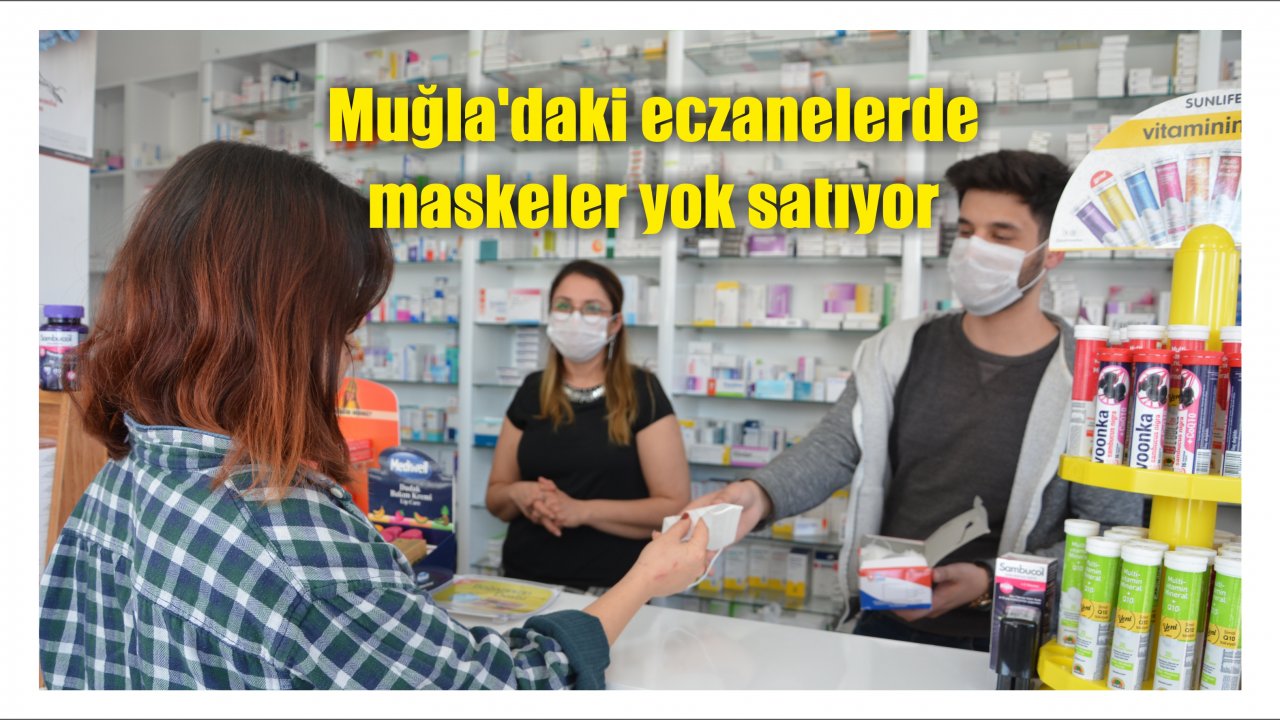 Muğla’daki eczanelerde maskeler yok satıyor