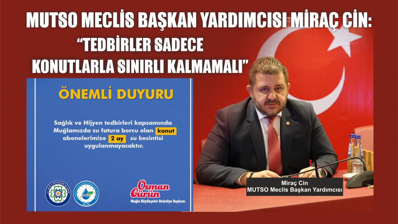 MUTSO Meclis Başkan Yardımcısı Miraç Cin:  “Tedbirler sadece konutlarla sınırlı kalmamalı”