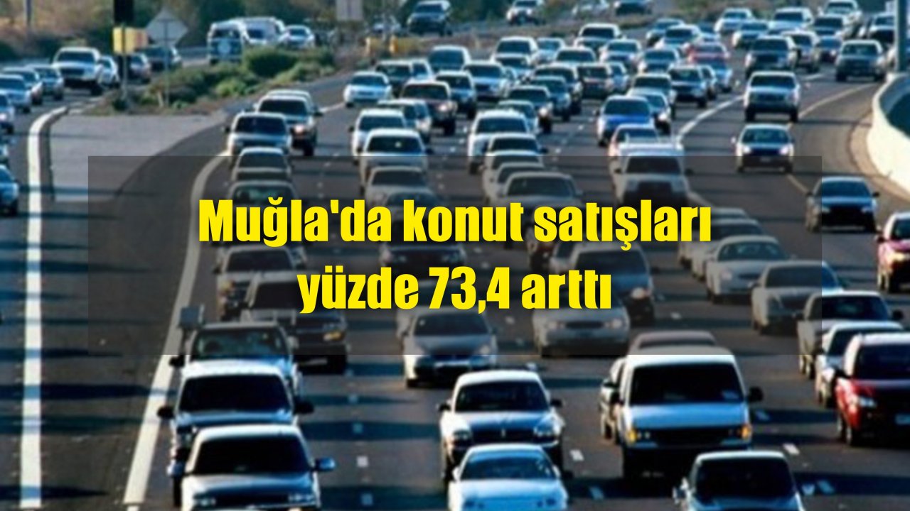 Muğla’da konut satışları yüzde 73,4 arttı