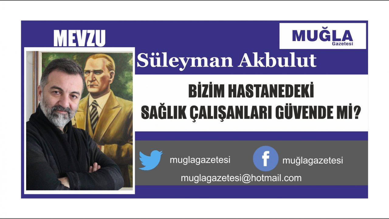 BİZİM HASTANEDEKİ SAĞLIK ÇALIŞANLARI GÜVENDE Mİ?