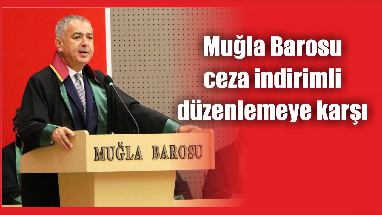 Muğla Barosu ceza indirimli düzenlemeye karşı