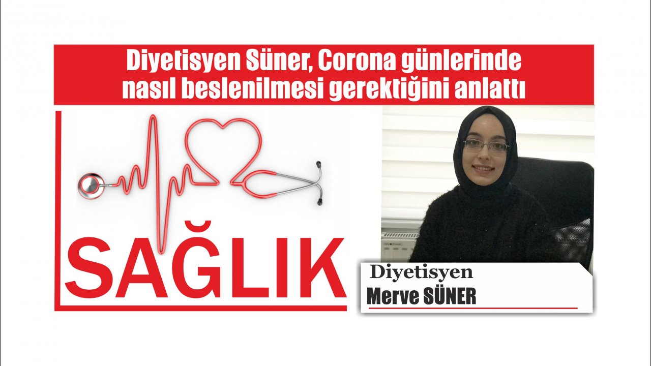 Diyetisyen Süner, Corona günlerinde nasıl beslenilmesi gerektiğini anlattı