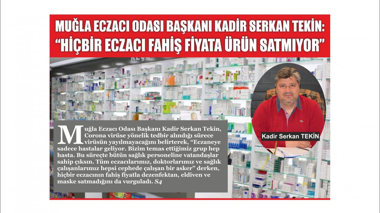 Muğla Eczacı Odası Başkanı Kadir Serkan Tekin:  “Hiçbir eczacı fahiş fiyata ürün satmıyor”