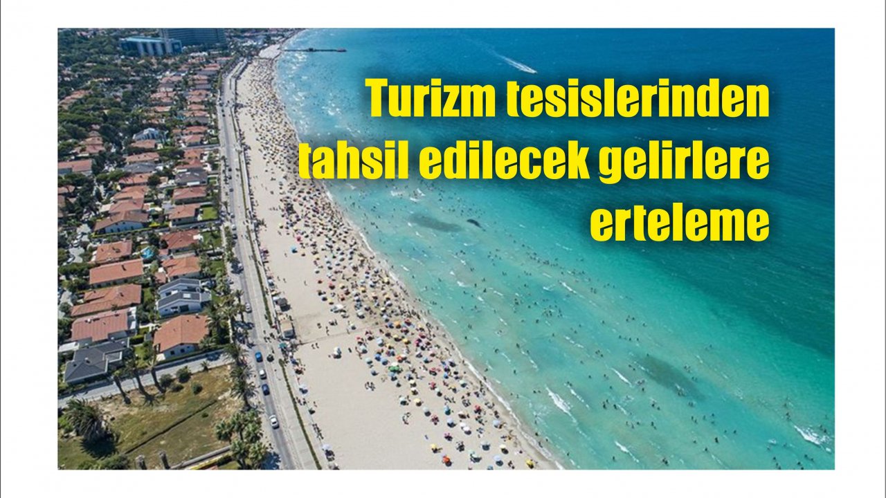 Turizm tesislerinden tahsil edilecek gelirlere erteleme