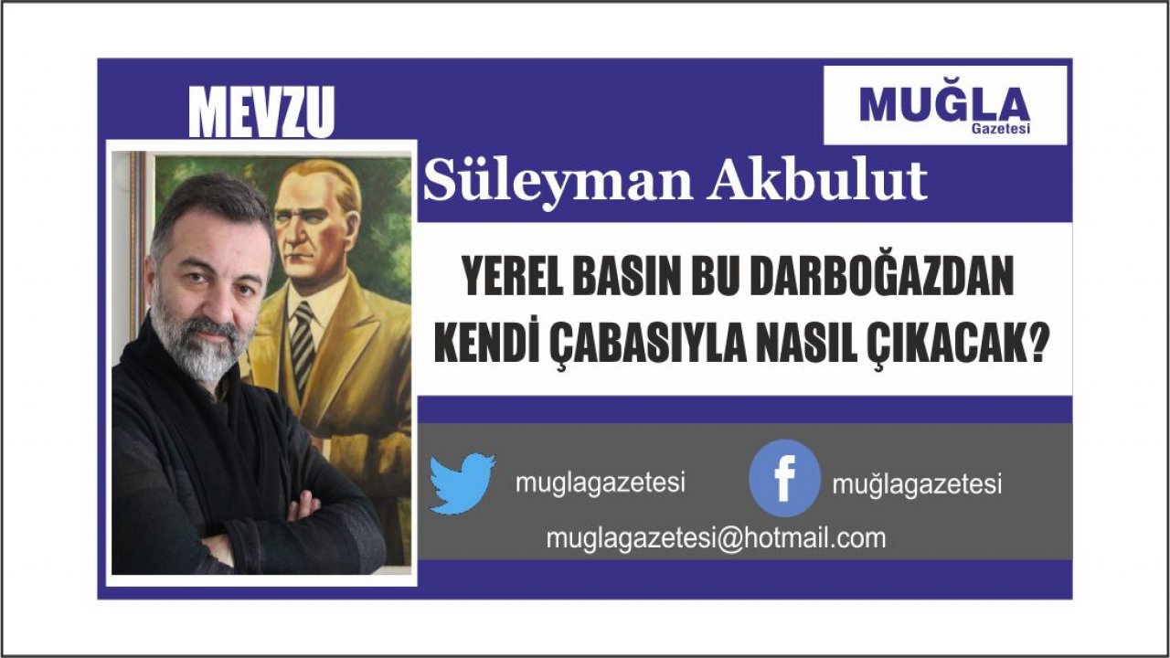YEREL BASIN BU DARBOĞAZDAN KENDİ ÇABASIYLA NASIL ÇIKACAK?